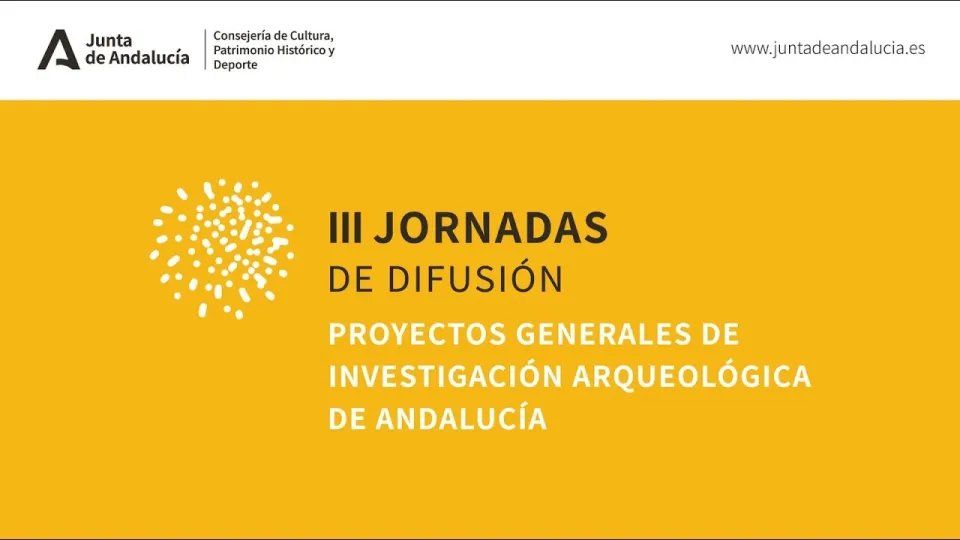 Jornadas de difusión de los Proyectos Generales de Investigación Arqueológica en Andalucía